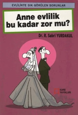 Anne Evlilik Bu Kadar Zor Mu? – R. Sabri Yurdakul – Kare Yayınları kitap kapağı