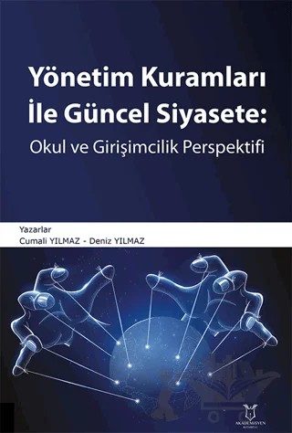 Yönetim Kuramları ile Güncel Siyaset: Okul ve Girişimcilik Perspektifi – Cumali Yılmaz, Deniz Yılmaz – Akademisyen Kitabevi kitap kapağı