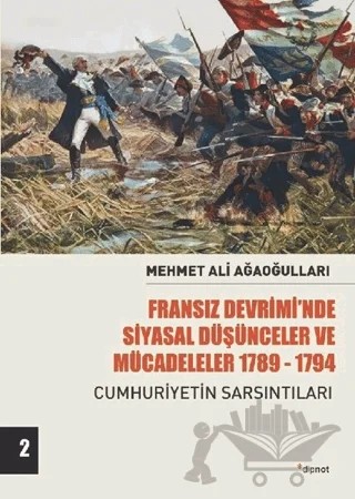 Fransız Devrimi’nde Siyasal Düşünceler ve Mücadeleler 1789-1794 Cilt 2 – Mehmet Ali Ağaoğulları – Dipnot Yayınları kitap kapağı