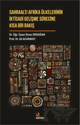 Sahraaltı Afrika Ülkelerinin İktisadi Gelişme Sürecine Kısa Bir Bakış – Ali Acaravcı, Sinan Erdoğan – Kriter Yayınları kitap kapağı