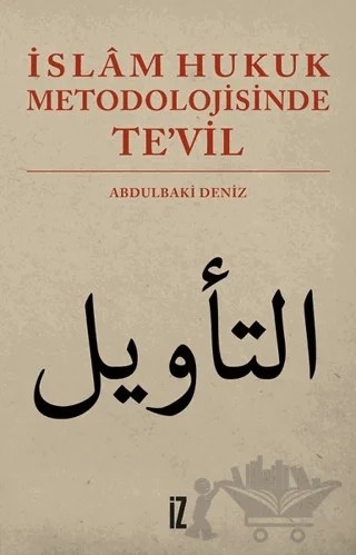 İslam Hukuk Metodolojisinde Te’vil – Abdulbaki Deniz – İz Yayıncılık kitap kapağı