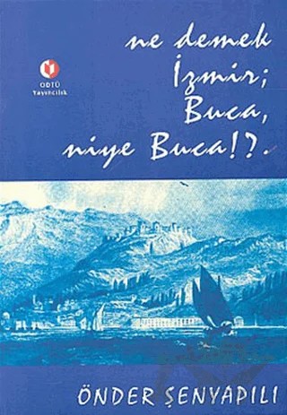 Ne Demek İzmir; Buca, Niye Buca!? – Önder Şenyapılı – ODTÜ Geliştirme Vakfı Yayıncılık kitap kapağı