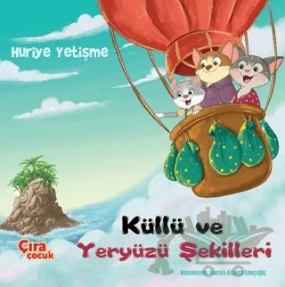 Küllü ve Yeryüzü Şekilleri – Huriye Yetişme – Çıra Çocuk Yayınları kitap kapağı