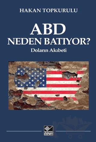 ABD Neden Batıyor? Doların Akıbeti – Hakan Topkurulu – Kaynak Yayınları kitap kapağı