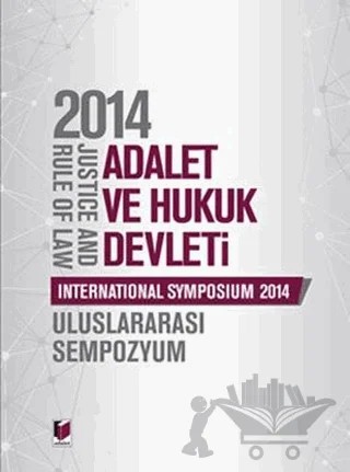 2014 Adalet ve Hukuk Devleti, Uluslararası Sempozyum – Kolektif – Adalet Yayınevi kitap kapağı