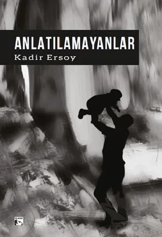 Anlatılamayanlar – Kadir Ersoy – Alaska Yayınevi kitap kapağı