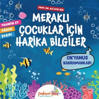 Meraklı Çocuklar İçin Harika Bilgiler Okyanus Kahramanları – Ali Atıf Bir – Parlayan Yıldız kitap kapağı