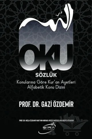 Oku Sözlük - Konularına Göre Kur’an Ayetleri Alfabetik Konu Dizini – Gazi Özdemir – Şira Yayınları kitap kapağı