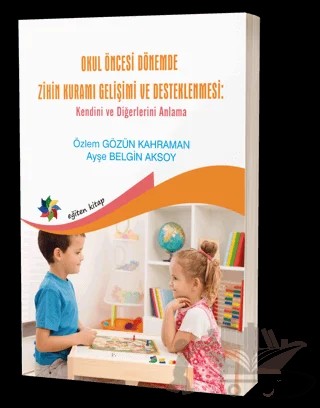 Okul Öncesi Dönemde Zihin Kuramı Gelişimi Ve Desteklenmesi – Özlem Gözün Kahraman, Ayşe Belgin Aksoy – Eğiten Kitap kitap kapağı