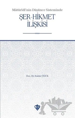 Matüridi'nin Düşünce Sisteminde Şer-Hikmet İlişkisi – Emine Öğük – Türkiye Diyanet Vakfı Yayınları kitap kapağı