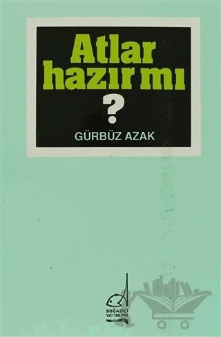 Atlar Hazır mı? – Gürbüz Azak – Boğaziçi Yayınları kitap kapağı