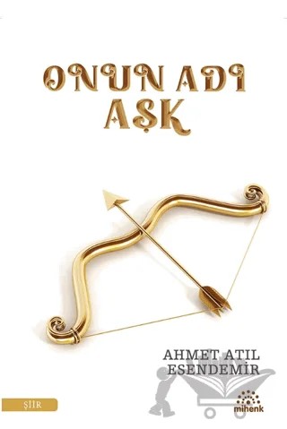 Onun Adı Aşk – Ahmet Atıl Esendemir – Mihenk Kitap kitap kapağı
