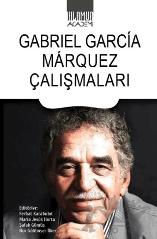 Gabriel Garcia Marquez Çalışmaları – Ferhat Karabulut – Ihlamur Akademi kitap kapağı