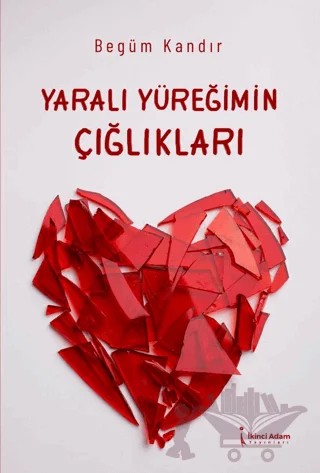 Yaralı Yüreğimin Çığlıkları – Begüm Kandır – İkinci Adam Yayınları kitap kapağı