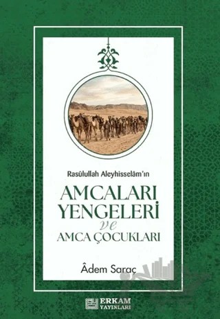 Rasulûllah Aleyhisselâm'ın Amcaları Yengeleri ve Amca Çocukları – Adem Saraç – Erkam Yayınları kitap kapağı