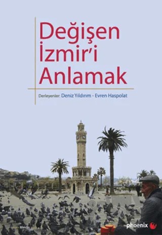 Değişen İzmir’i Anlamak – Kolektif – Phoenix Yayınevi kitap kapağı