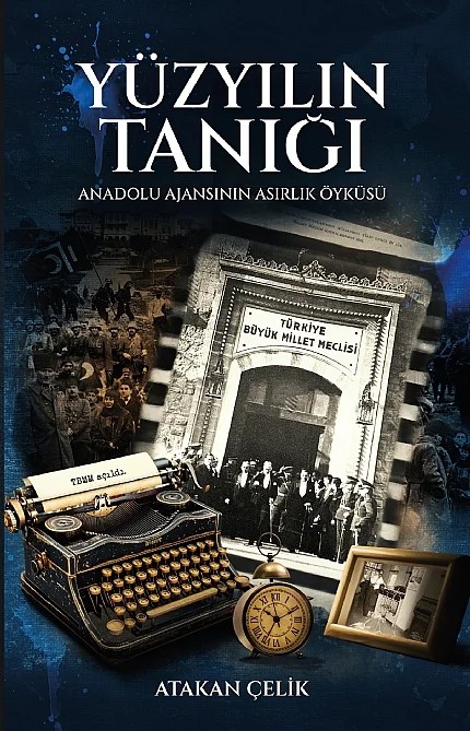 YÜZYILIN TANIĞI - Anadolu Ajansı’nın Asırlık Öyküsü – Atakan Çelik – Nobel Akademik Yayıncılık kitap kapağı