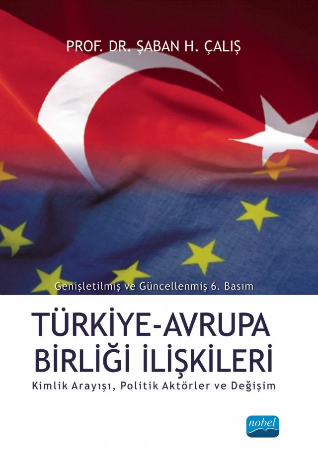 TÜRKİYE-AB İLİŞKİLERİ; Kimlik Arayışı, Politik Aktörler ve Değişim – Şaban Halis Çalış – Nobel Akademik Yayıncılık kitap kapağı
