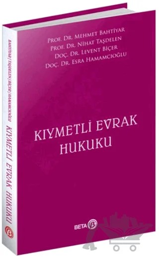 Kıymetli Evrak Hukuku – Mehmet Bahtiyar, Nihat Taşdelen, Levent Biçer, Esra Hamamcıoğlu – Beta Yayınevi kitap kapağı