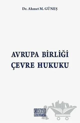 Avrupa Birliği Çevre Hukuku – Ahmet M. Güneş – On İki Levha Yayınları kitap kapağı
