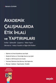Akademik Çalışmalarda Etik İhlali ve Yaptırımları İntihal – Sahtecilik – Çarpıtma – Tekrar Yayım – Dilimleme – Haksız Yazarlık ve Diğer Etik İhlalleri – Bahattin Duman – Seçkin Yayıncılık kitap kapağı
