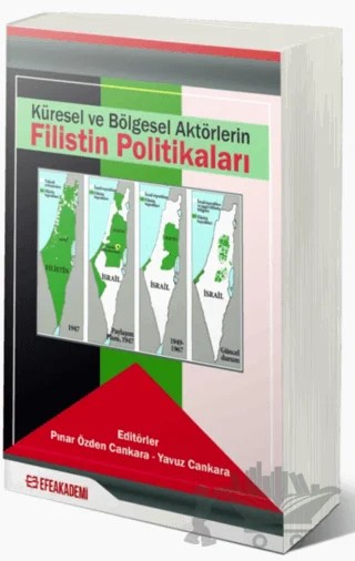 Küresel ve Bölgesel Aktörlerin Filistin Politikaları – Kolektif – Efe Akademi Yayınları kitap kapağı