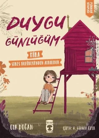 Mira Stres Kulübesinden Ayrılıyor - Duygu Günlüğüm – Oya Doğan – Timaş Çocuk kitap kapağı