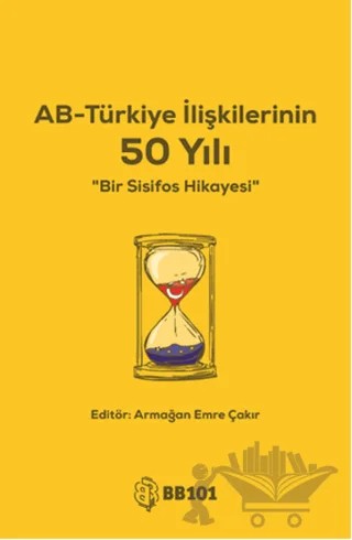 AB-Türkiye İlişkilerinin 50 Yılı – Armağan Emre Çakır – BB101 Yayınları kitap kapağı