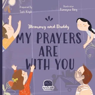 Mommy and Daddy My Duas Are Wıth You – Sait Köşk – Karavan Çocuk Yayınları kitap kapağı