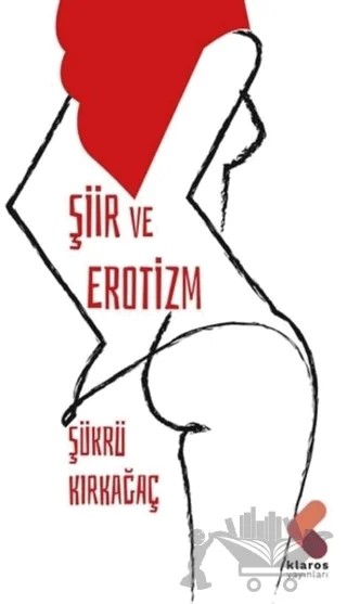 Şiir ve Erotizm – Şükrü Kırkağaç – Klaros Yayınları kitap kapağı