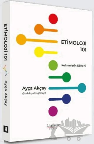 Etimoloji 101 - Kelimelerin Kökeni – Ayça Akçay – Literatür Hayat kitap kapağı