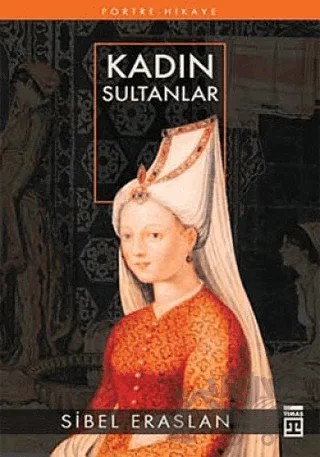 Kadın Sultanlar – Sibel Eraslan – Timaş Yayınları kitap kapağı