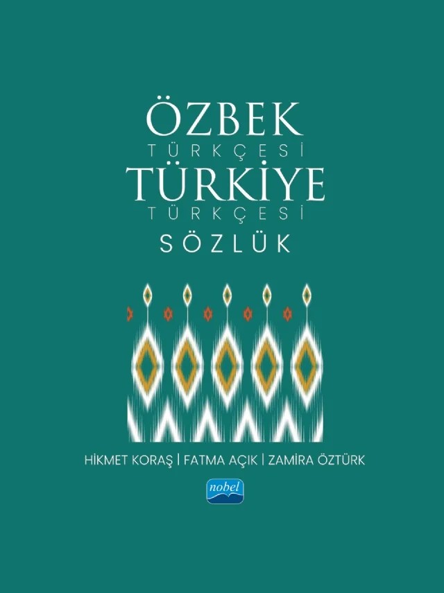 Özbek Türkçesi Türkiye Türkçesi Sözlük – Hikmet Koraş, Fatma Açık, Zamira Öztürk – Nobel Akademik Yayıncılık kitap kapağı