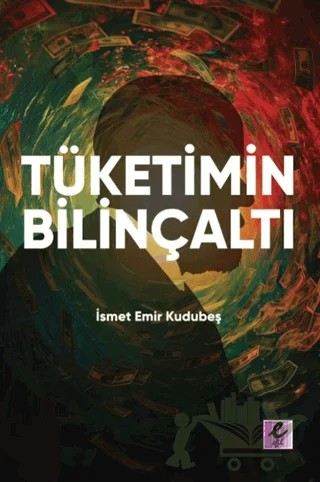 Tüketimin Bilinçaltı – İsmet Emir Kudubeş – Efil Yayınevi kitap kapağı