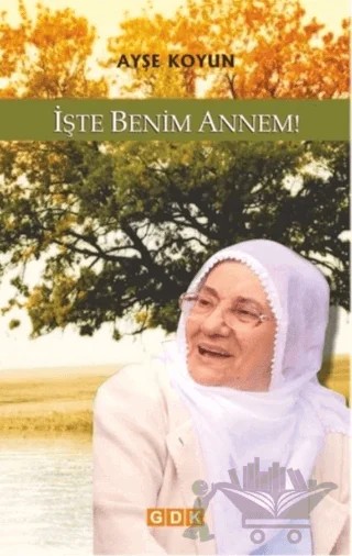 İşte Benim Annem! – Ayşe Koyun – GDK Yayınları kitap kapağı