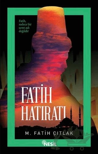 Fatih Hatıratı – M. Fatih Çıtlak – Nesil Yayınları kitap kapağı