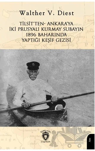 Tilsit’ten - Ankara’ya İki Prusyalı Kurmay Subayın 1896 Baharında Yaptığı Keşif Gezisi – Walther V. Diest – Dorlion Yayınları kitap kapağı