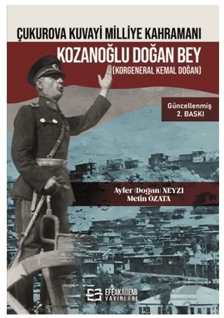 Çukurova Kuvayi Milliye Kahramanı Kozanoğlu Doğan Bey (Korgeneral Kemal Doğan) – Metin Özata, Ayfer Doğan Neyzi – Efe Akademi Yayınları kitap kapağı