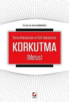 Roma Hukukunda ve Türk HukukundaKorkutma (Metus) – Ahmet Karakocalı – Seçkin Yayıncılık kitap kapağı