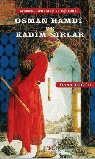 Osman Hamdi ve Kadim Sırlar – Banu Tuğcu – Arete Yayınları kitap kapağı