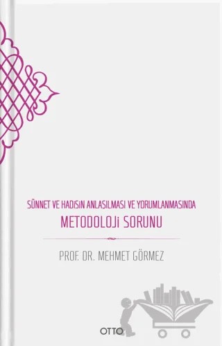 Sünnet ve Hadisin Anlaşılması ve Yorumlanmasında Metodoloji Sorunu – Mehmet Görmez – Otto Yayınları kitap kapağı