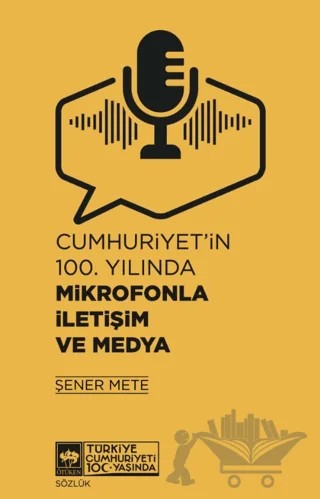 Cumhuriyet'in 100. Yılında Mikrofonla İletişim ve Medya – Şener Mete – Ötüken Neşriyat kitap kapağı