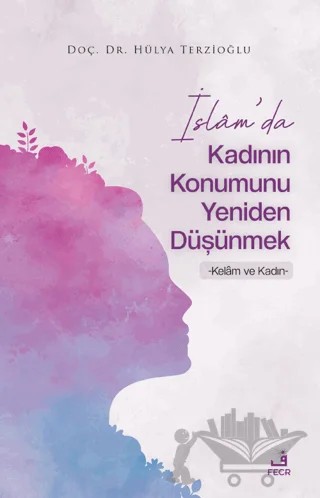 İslam'da Kadının Konumunu Yeniden Düşünmek – Hülya Terzioğlu – Fecr Yayınları kitap kapağı