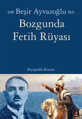Bozgunda Fetih Rüyası – Beşir Ayvazoğlu – Kapı Yayınları kitap kapağı