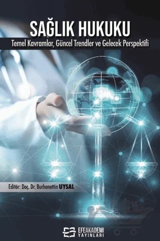 Sağlık Hukuku Temel Kavramlar, Uygulamalar, Güncel Trendler ve Gelecek Perspektifi – Kolektif – Efe Akademi Yayınları kitap kapağı