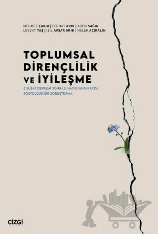 Toplumsal Dirençlilik ve İyileşme – Mehmet Çakır, Ferhat Arık, Adem Sağır, Levent Taş, Işıl Avşar Arık, Melek Açıkalın – Çizgi Kitabevi Yayınları kitap kapağı