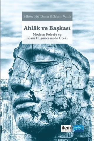 AHLÂK VE BAŞKASI Modern Felsefe ve İslam Düşüncesinde Öteki – Ahmet Ayhan Çitil, Burhanettin Tatar, Kasım Küçükalp, Özkan Gözel, Selami Varlık, Lütfi Sunar, Ömer Türker, Cafer Sadık Yaran – İLEM Yayınları kitap kapağı