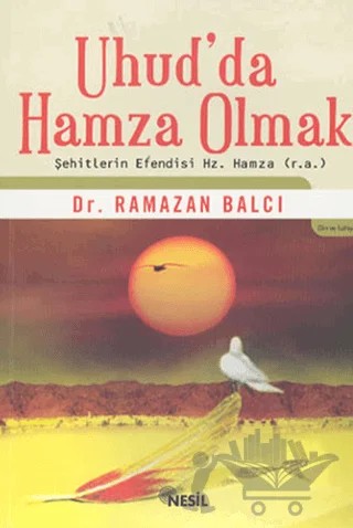 Uhud’da Hamza Olmak Şehitlerin Efendisi Hz. Hamza (r.a) – Ramazan Balcı – Nesil Yayınları kitap kapağı