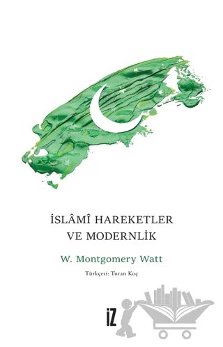 İslami Hareketler ve Modernlik – W. Montgomery Watt – İz Yayıncılık kitap kapağı