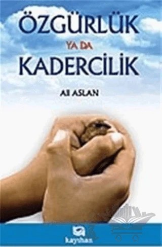 Özgürlük ya da Kadercilik – Ali Aslan – Kayıhan Yayınları kitap kapağı
